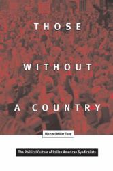 Those Without a Country : The Political Culture of Italian American Syndicalists