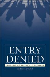 Entry Denied : Controlling Sexuality at the Border