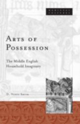 Arts of Possession : The Middle English Household Imaginary