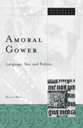Amoral Gower : Language, Sex, and Politics