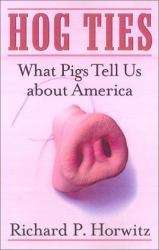 Hog Ties : What Pigs Tell Us about America