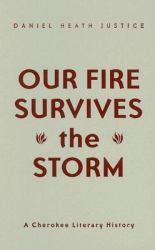 Our Fire Survives the Storm : A Cherokee Literary History