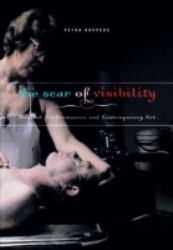 The Scar of Visibility : Medical Performances and Contemporary Art