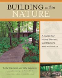 Building Within Nature : A Guide for Home Owners, Contractors, and Architects