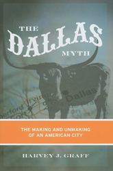 The Dallas Myth : The Making and Unmaking of an American City