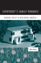 Everybody's Family Romance : Reading Incest in Neoliberal America