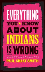 Everything You Know about Indians Is Wrong