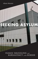 Seeking Asylum : Human Smuggling and Bureaucracy at the Border