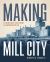 Making Mill City : Flour and Fortune in Minneapolis