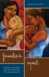 Families Apart : Migrant Mothers and the Conflicts of Labor and Love