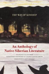 The Way of Kinship : An Anthology of Native Siberian Literature