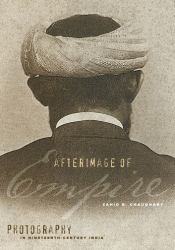 Afterimage of Empire : Photography in Nineteenth-Century India