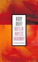 Body Drift : Butler, Hayles, Haraway