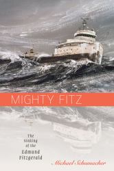 Mighty Fitz : The Sinking of the Edmund Fitzgerald