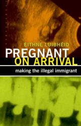 Pregnant on Arrival : Making the Illegal Immigrant