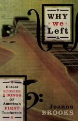 Why We Left : Untold Stories and Songs of America's First Immigrants
