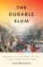 The Durable Slum : Dharavi and the Right to Stay Put in Globalizing Mumbai The Durable Slum : Dharavi and the Right to Stay Put in Globalizing Mumbai