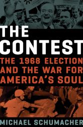 The Contest : The 1968 Election and the War for America's Soul