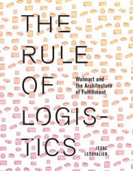 The Rule of Logistics : Walmart and the Architecture of Fulfillment