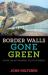 Border Walls Gone Green : Nature and Anti-Immigrant Politics in America Border Walls Gone Green : Nature and Anti-Immigrant Politics in America