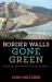 Border Walls Gone Green : Nature and Anti-Immigrant Politics in America Border Walls Gone Green : Nature and Anti-Immigrant Politics in America