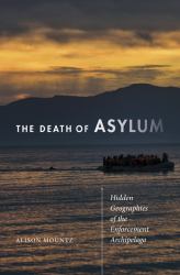 The Death of Asylum : Hidden Geographies of the Enforcement Archipelago