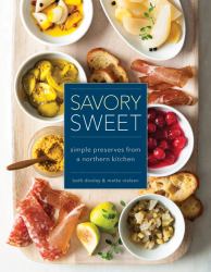 Savory Sweet : Simple Preserves from a Northern Kitchen