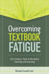 Overcoming Textbook Fatigue : 21st Century Tools to Revitalize Teaching and Learning