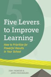 Five Levers to Improve Learning : How to Prioritize for Powerful Results in Your School