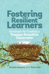 Fostering Resilient Learners : Strategies for Creating a Trauma-Sensitive Classroom