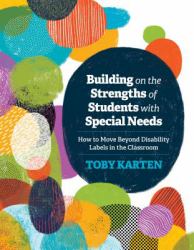 Building on the Strengths of Students with Special Needs : How to Move Beyond Disability Labels in the Classroom