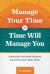 Manage Your Time or Time Will Manage You : Strategies That Work from an Educator Who's Been There