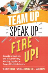 Team up, Speak up, Fire Up! : Educators, Students, and the Community Working Together to Support English Learners