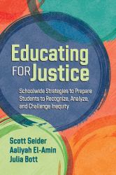 Educating for Justice : Schoolwide Strategies to Prepare Students to Recognize, Analyze, and Challenge Inequity
