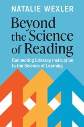 Beyond the Science of Reading : Connecting Literacy Instruction to the Science of Learning