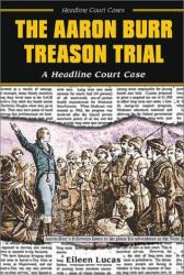 The Aaron Burr Treason Trial : A Headline Court Case