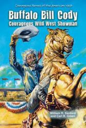 Buffalo Bill Cody : Courageous Wild West Showman