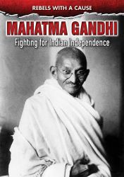 Mahatma Gandhi : Fighting for Indian Independence
