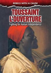 Toussaint L'Ouverture : Fighting for Haitian Independence