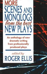 More Scenes and Monologs from the Best New Plays : An Anthology of New Dramatic Writing from Professionally-Produced Plays