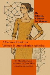 AI, Bitcoin, & Nostr for Women: a Survival Guide for Women in Authoritarian America