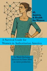 AI, Anxiety, & Health for Women : A Survival Guide for Women in Authoritarian America
