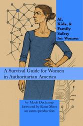 AI, Kids, & Family Safety for Women : A Survival Guide for Women in Authoritarian America
