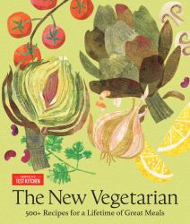 The New Vegetarian : 500+ Recipes for a Lifetime of Great Meals