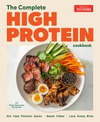 The Complete High-Protein Cookbook : Hit Your Protein Goals, Boost Fiber, Love Every Bite