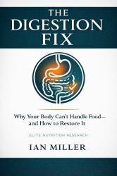 The Digestion Fix : Why Your Body Can't Handle Food - and How to Restore It