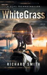 White Grass : A CliFi Technothriller
