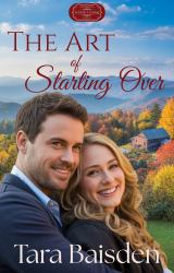 The Art of Starting Over : (Serenity Crossing: the Hartwells Book 3)