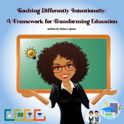 Teaching Differently Intentionally : A Framework for Transforming Education