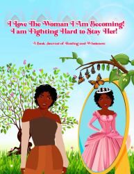 I Love the Woman I Am Becoming : I Am Fighting Hard to Stay Her Book